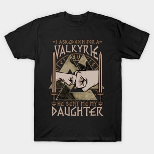 I Asked Odin For A Valkyrie He Sent Me My Daughter T-Shirt